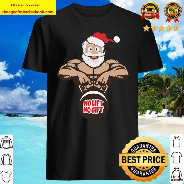Santa Claus Gym no lift no gift Christmas Shirt