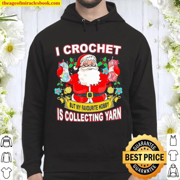 Santa Claus I crochet but my hobby is collecting yarn Christmas Hoodie