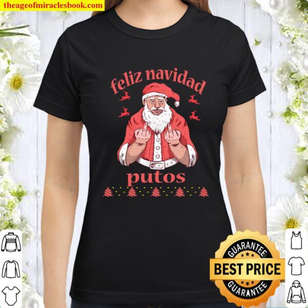 Santa Claus Middle Finger Feliz Navidad Putos Ugly Christmas Classic Women T-Shirt