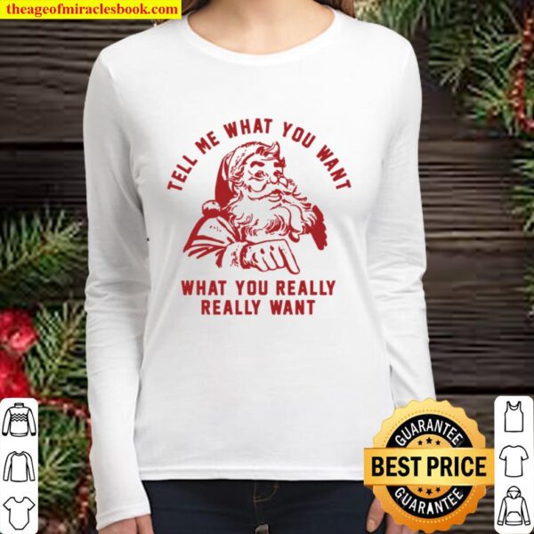 Santa Claus Tell Me What You Want Funny Christmas Women Long Sleeved