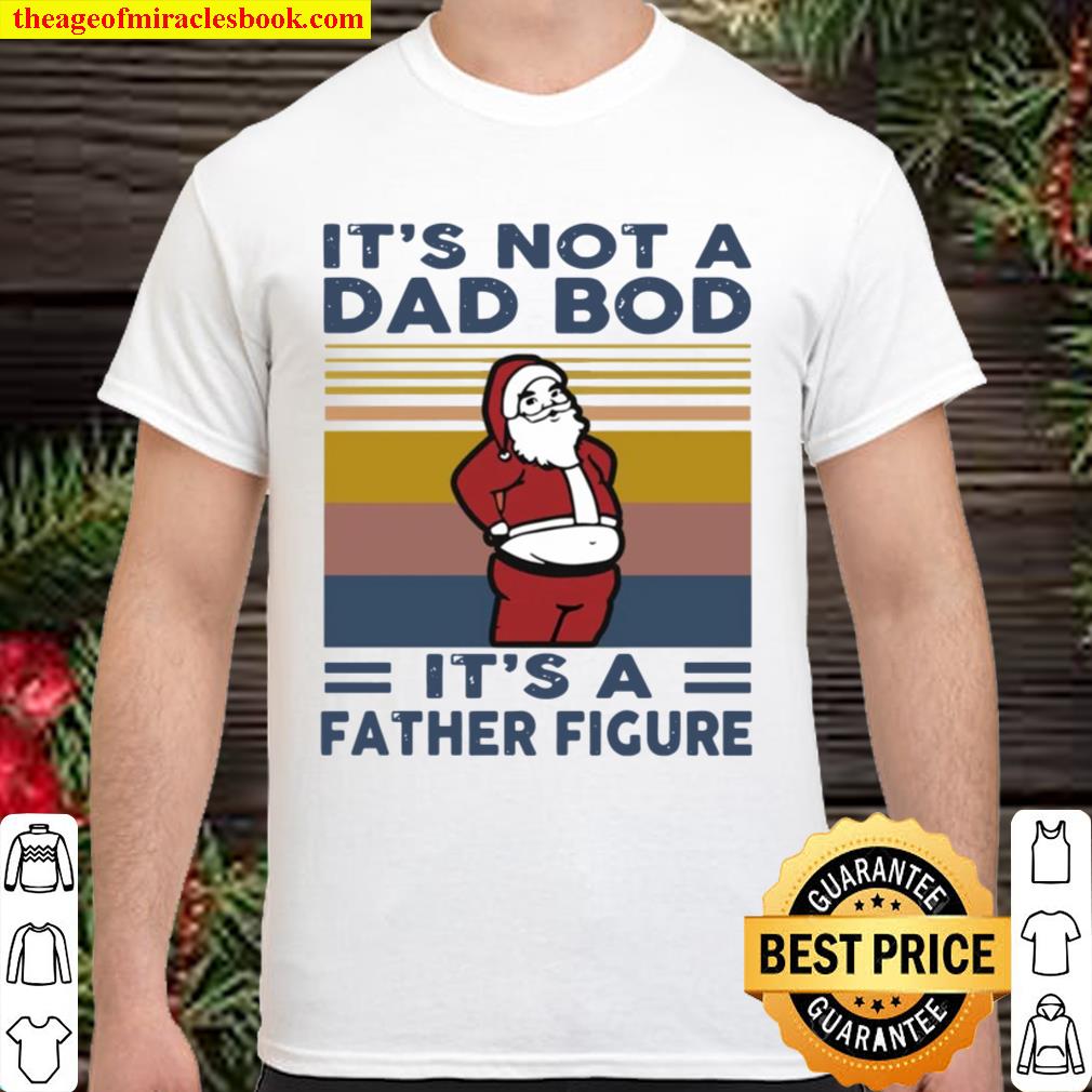 Santa It’s not a dad bod it’s a father figure vintage Shirt