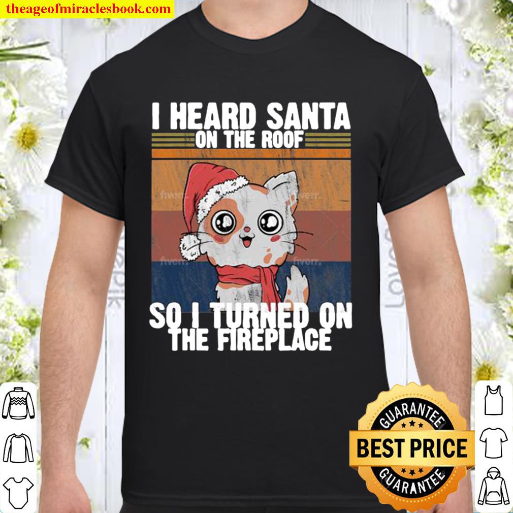 Santa fireplace gift for cat lovers i heard vintage retro Shirt, Hoodie, Long Sleeved, SweatShirt