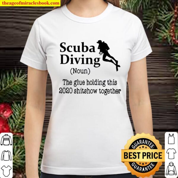 Scuba Diving The Glue Holding This 2020 Shitshow Together Classic Women T-Shirt