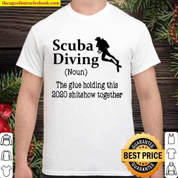 Scuba Diving The Glue Holding This 2020 Shitshow Together Shirt