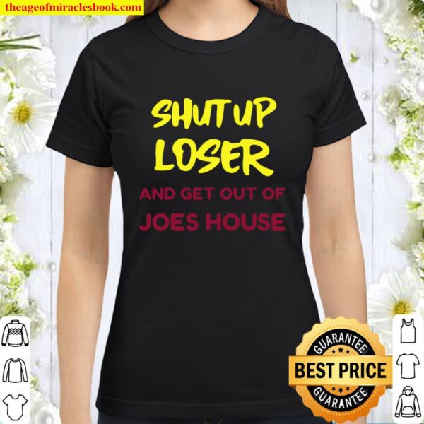 Shut up loser and get out biden harris victory 2020 Classic Women T-Shirt