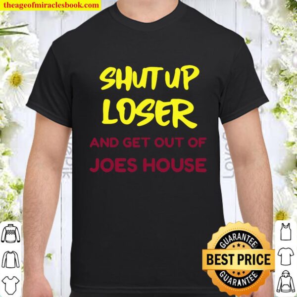 Shut up loser and get out biden harris victory 2020 Shirt