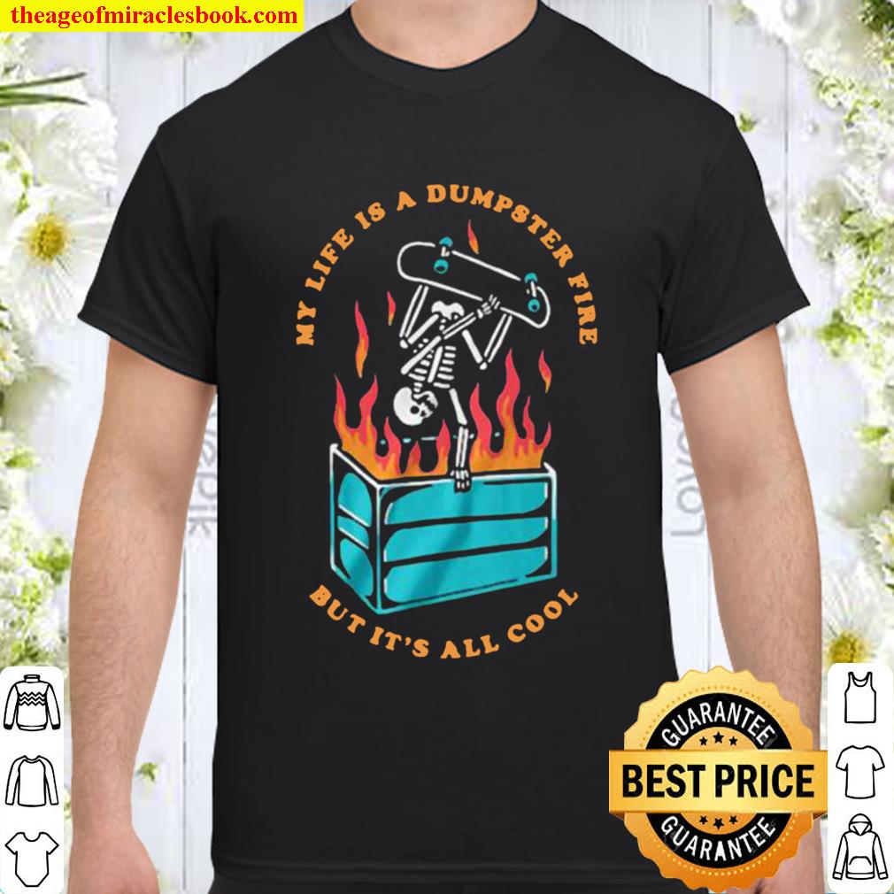 Skeleton Dumpster Fire Shirt, Hoodie, Long Sleeved, SweatShirt