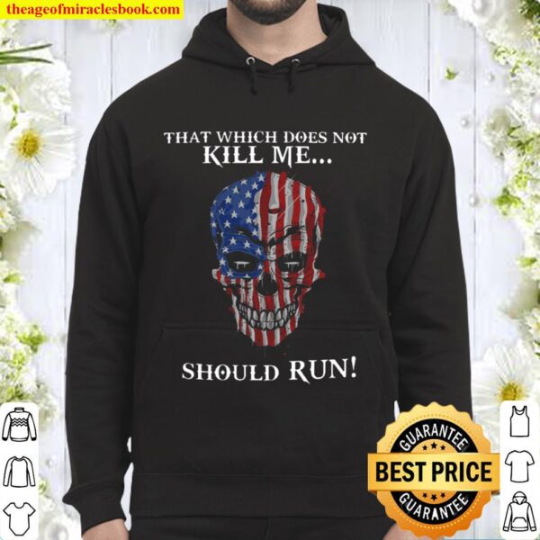 Skull That Which Does Not Kill Me Should Run Hoodie