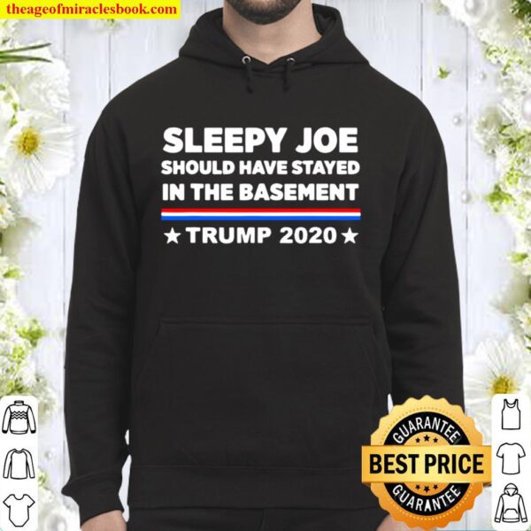 Sleepy Joe Should Have Stayed In Time Bastment Trump 2020 Election Hoodie