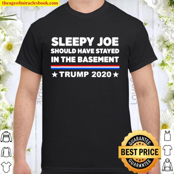Sleepy Joe Should Have Stayed In Time Bastment Trump 2020 Election Shirt
