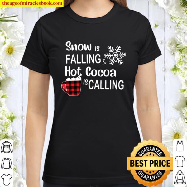 Snow is falling hot cocoa is calling Christmas Classic Women T-Shirt