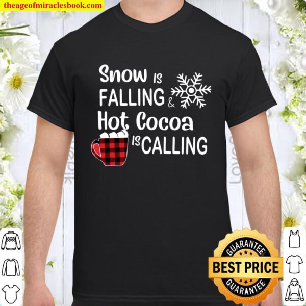 Snow is falling hot cocoa is calling Christmas Shirt