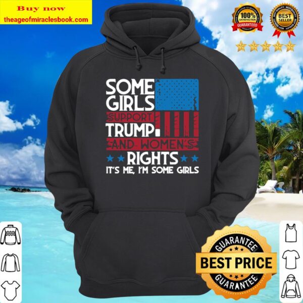 Some Girls Support Trump And Womens Rights Usa Flag Election Hoodie