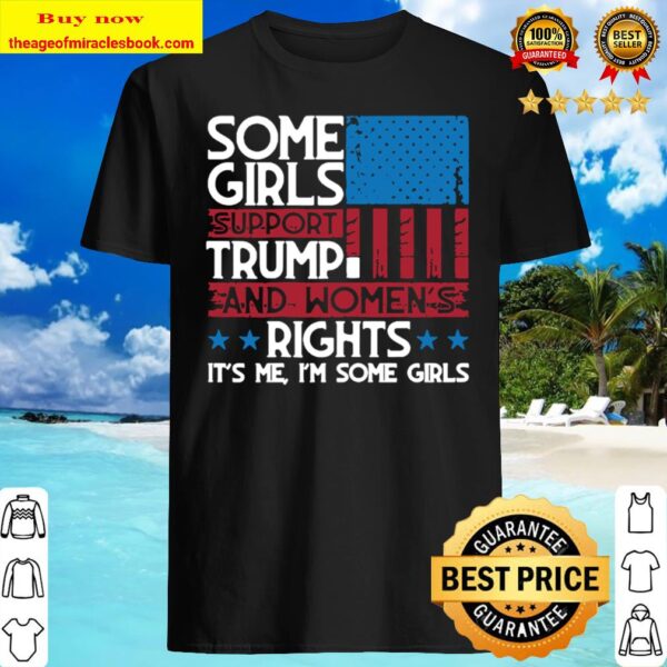 Some Girls Support Trump And Womens Rights Usa Flag Election Shirt