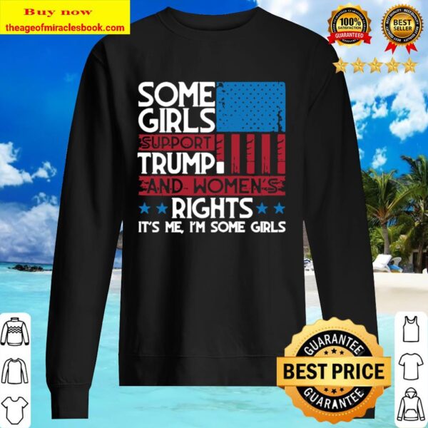 Some Girls Support Trump And Womens Rights Usa Flag Election Sweater