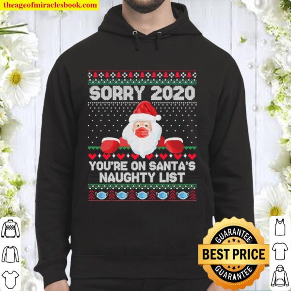 Sorry 2020 You’re On Santa’s Naughty List Mask Christmas Hoodie