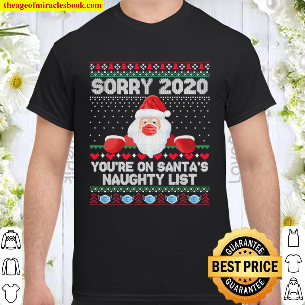 Sorry 2020 You’re On Santa’s Naughty List Mask Christmas Shirt, Hoodie, Long Sleeved, SweatShirt
