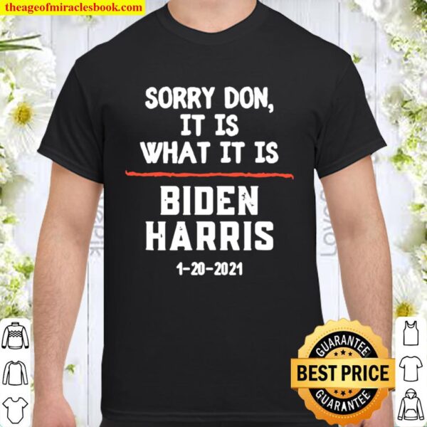 Sorry Don It Is What It Is Biden Harris 2020 Election ShirtSorry Don It Is What It Is Biden Harris 2020 Election Shirt