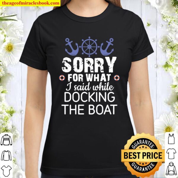 Sorry For What I Said While Docking Apparel Classic Women T-Shirt