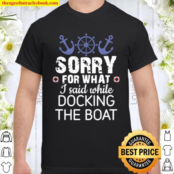 Sorry For What I Said While Docking Apparel Shirt