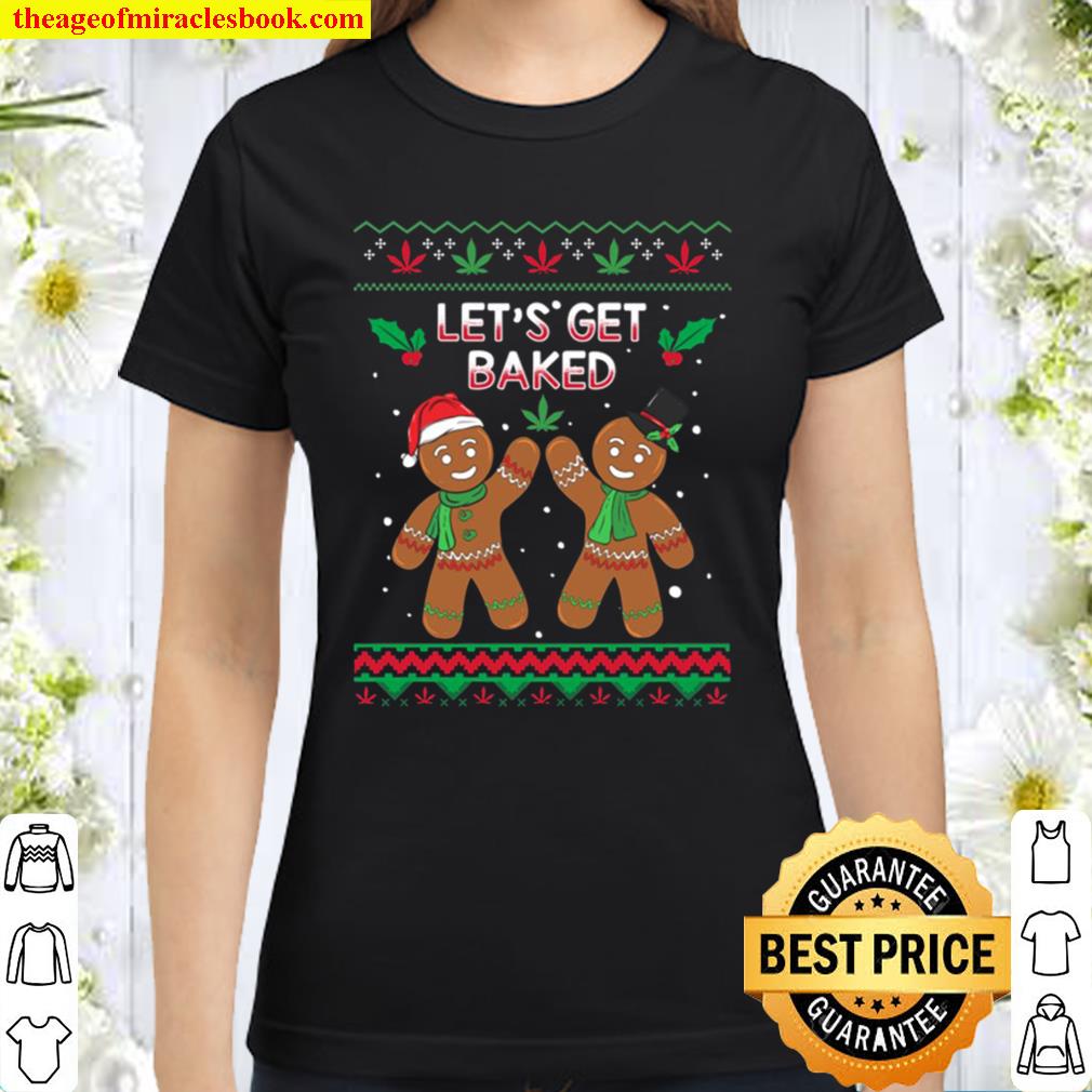 Stoner Christmas Ugly – Let’s Get Baked Weed Gift Classic Women T-Shirt