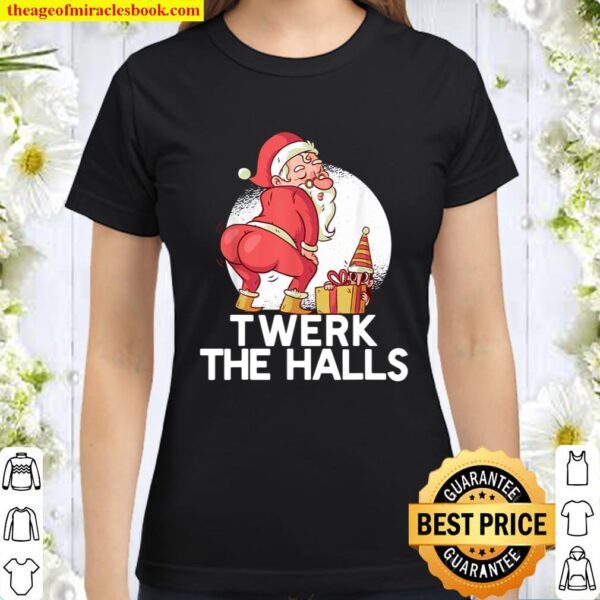 TWERK THE HALLS Santa Claus Twerking Mery Christmas Meme Classic Women T-Shirt