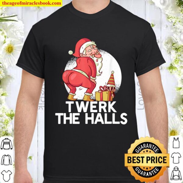 TWERK THE HALLS Santa Claus Twerking Mery Christmas Meme Shirt