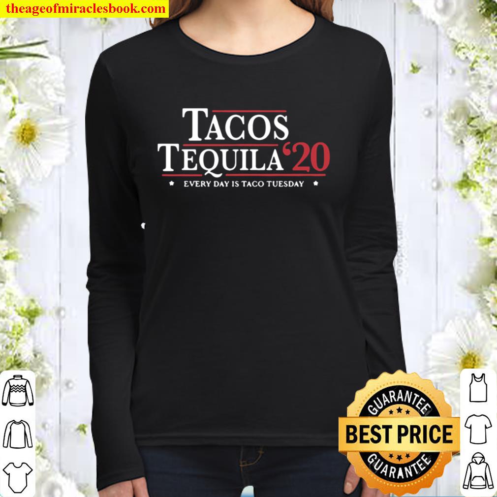 Tacos Tequila 2020 Every Day Is Taco Tuesday Election Women Long Sleeved
