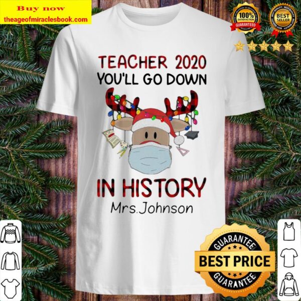 Teacher 2020 You’ll Go Down In History Mrs Johnson Reindeer Face Mask  Shirt