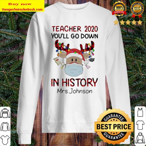 Teacher 2020 You’ll Go Down In History Mrs Johnson Reindeer Face Mask Sweater