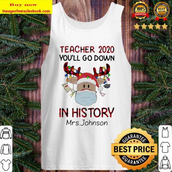 Teacher 2020 You’ll Go Down In History Mrs Johnson Reindeer Face Mask Tank Top