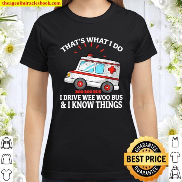 That_s What I Do I Drive Wee-Woo Bus Funny Ambulance Gift Classic Women T-Shirt