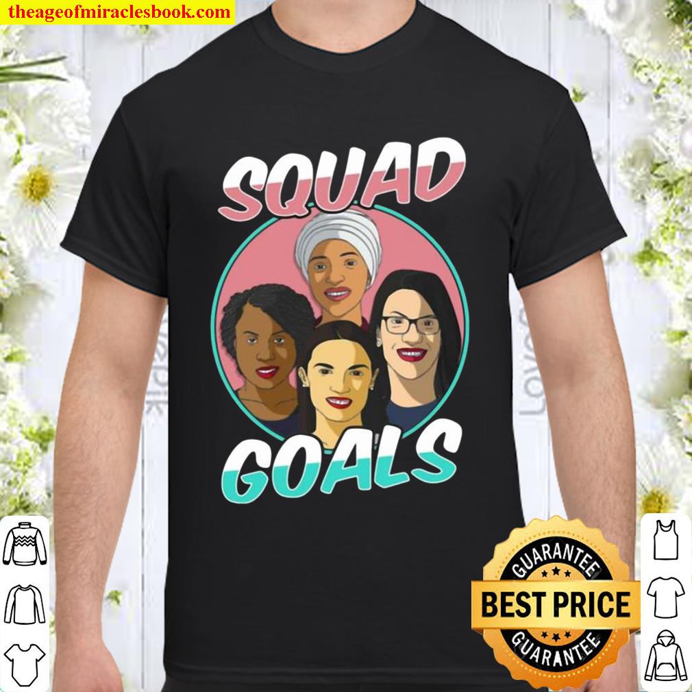 The Congresswomen Squad Goals Shirt, Hoodie, Long Sleeved, SweatShirt