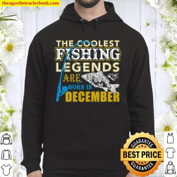 The Coolest Fishing Legend Are born in December Hoodie