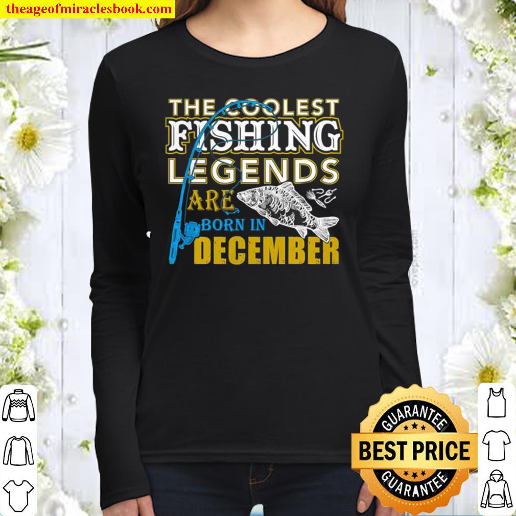 The Coolest Fishing Legend Are born in December Women Long Sleeved