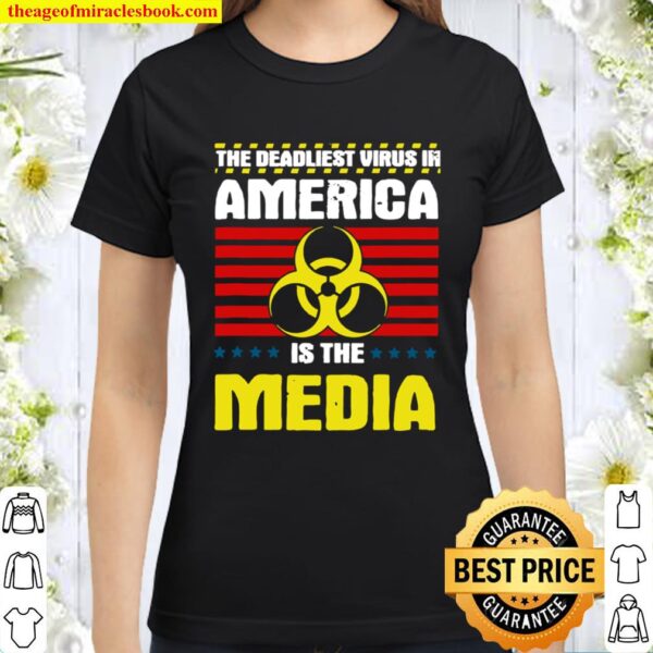 The Deadliest Virus In America Is The Media Toxic Fake News Classic Women T-Shirt