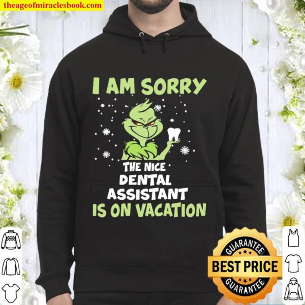 The Grinch I am sorry the nice Dental assistant is on Vacation Christm Hoodie
