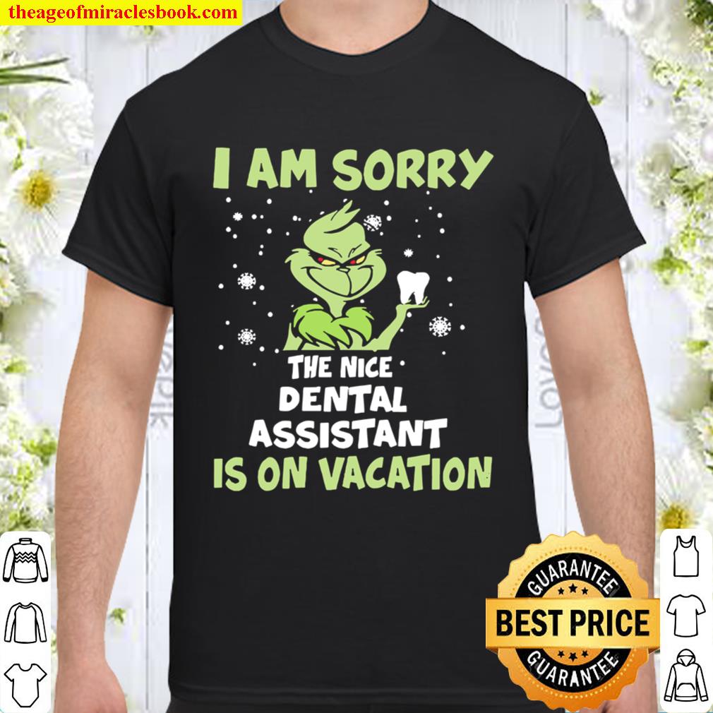 The Grinch I am sorry the nice Dental assistant is on Vacation Christmas Shirt, Hoodie, Long Sleeved, SweatShirt
