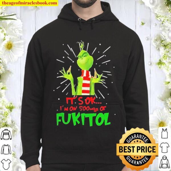 The Grinch it’s ok I’m on 500mgs of fukitol Christmas Hoodie