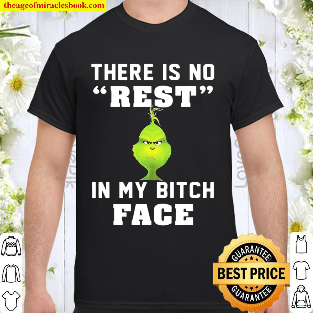 The Grinch there is no rest in my bitch face Christmas 2020 Shirt, Hoodie, Long Sleeved, SweatShirt