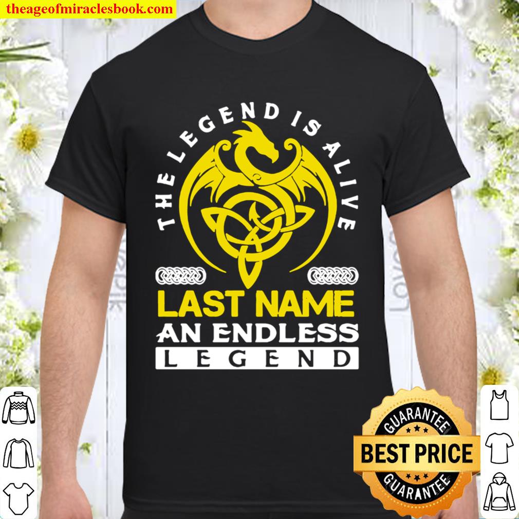 The Legend Is Alive Last Name An Endless Legend Shirt, Hoodie, Long Sleeved, SweatShirt