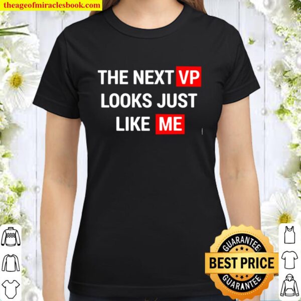 The Next Vp Looks Just Like Me Election Classic Women T-Shirt