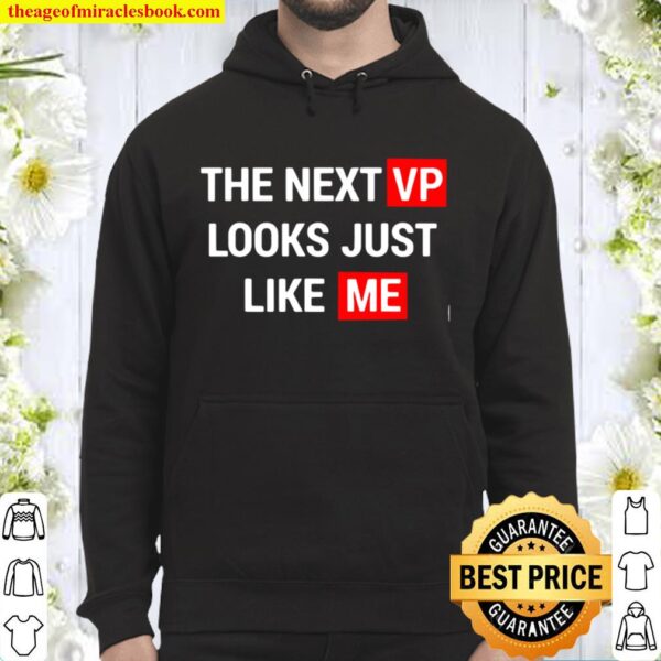 The Next Vp Looks Just Like Me Election Hoodie