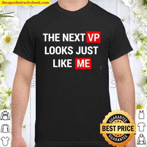The Next Vp Looks Just Like Me Election Shirt