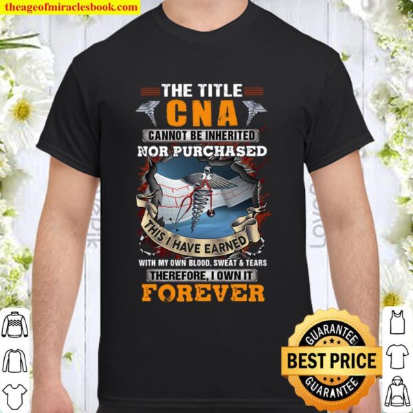 The Title CNA Own it Forever Cannot be inherited Not Purchased Shirt