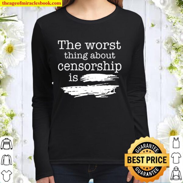 The Worst Thing About Censorship Women Long Sleeved
