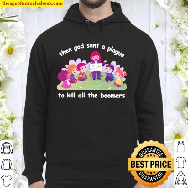 Then God Sent A Plague To Kill All The Boomers Hoodie