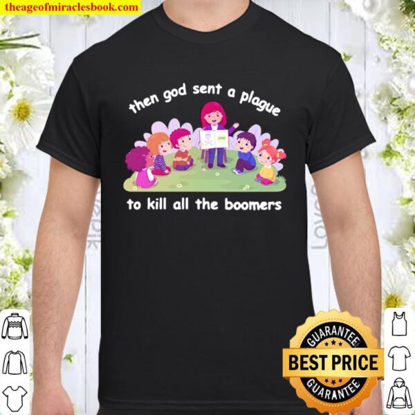 Then God Sent A Plague To Kill All The Boomers Shirt