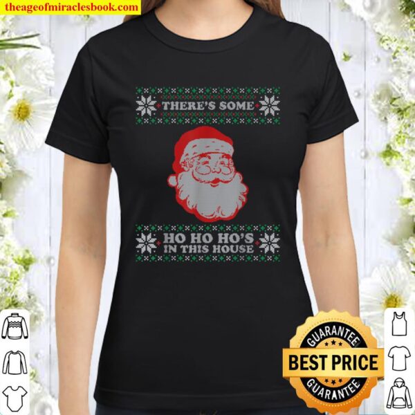 Theres Some Ho Ho Hos in This House Inappropriate Christmas Classic Women T-Shirt