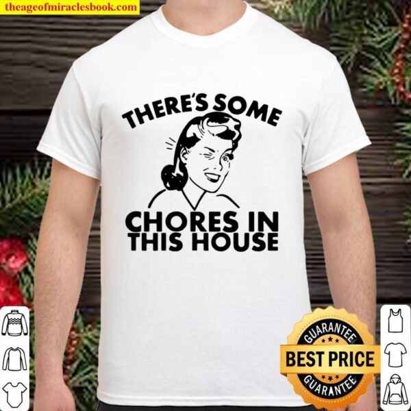 There’s Some Chores In This House Shirt